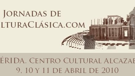 VI Jornadas de culturaclasica.com (Mérida, 9, 10 y 11 de abril de 2010)